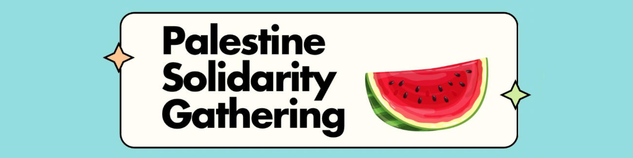 Palestine Solidarity Gathering. A watermelon slice appears with the event name in a box with two sparkles.
